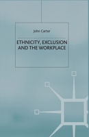 Ethnicity, Exclusion and the Workplace 1349425443 Book Cover