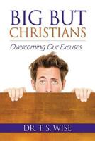 Big But Christians: Overcoming Our Excuses 098606131X Book Cover