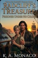 Radcliff's Treasure: Prisoner Under No Colors: First in the Radcliff's Treasure Series B0GWQ98H2F Book Cover