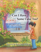 Can I Have Some Cake Too? a Story about Food Allergies and Friendship 1935914286 Book Cover