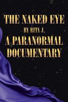 The Naked Eye: A Paranormal Documentary 1642581747 Book Cover
