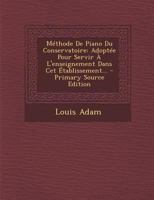Méthode De Piano Du Conservatoire: Adoptée Pour Servir À L'enseignement Dans Cet Établissement... 1016630360 Book Cover