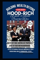 Building Wealth Beyond "HOOD-RICH" The guide to Rental-Property Riches.: Step by Step manual for Black Americans to build generational Wealth through real-estate. B0FLVW54RT Book Cover