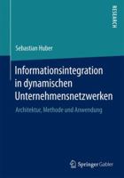 Informationsintegration in Dynamischen Unternehmensnetzwerken: Architektur, Methode Und Anwendung 3658077476 Book Cover