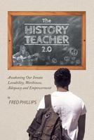 The History Teacher 2.0: Awakening Our Innate Lovability, Worthiness, Adequacy and Empowerment 1460295498 Book Cover