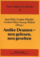 Antike Dramen - Neu Gelesen, Neu Gesehen: Beitraege Zur Antikenrezeption in Der Gegenwart 3631331762 Book Cover