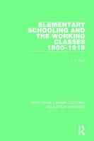 Elementary Schooling and the Working Classes, 1860-1918 1138216437 Book Cover