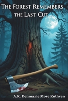 THE FOREST REMEMBERS THE LAST CUT: when trees speak, every cut becomes a story of love, loss, and survival. B0FPDMCSVV Book Cover