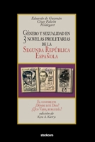 G�nero y sexualidad en tres novelas proletarias de la Segunda Rep�blica Espa�ola: El confidente - �D�nde est� Dios? - �Quo Vadis, burgues�a? 1949938069 Book Cover