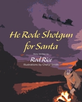 He Rode Shotgun for Santa 1662405650 Book Cover