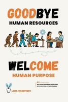 Goodbye Human Resources - Welcome Human Purpose: Restoring the Human Side of Work B0GV2RFQZX Book Cover