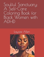 Soulful Sanctuary: A Self-Care Coloring Book for Black Women with ADHD B0C9SBML5L Book Cover