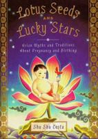 Lotus Seeds and Lucky Stars: Asian Myths and Traditions About Pregnancy and Birthing 0684843978 Book Cover