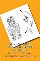Adventures of a Mad Sixth Grader: Frank "n" Franks 1490503447 Book Cover