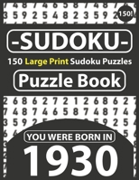 Sudoku Puzzle Book : You Were Born In 1930: Sudoku Puzzle Book for Seniors & 150 Large Print Easy to Hard Sudoku Puzzles with Solution B08R4D12N7 Book Cover