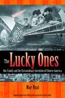 The Lucky Ones: One Family and the Extraordinary Invention of Chinese America 0618651160 Book Cover