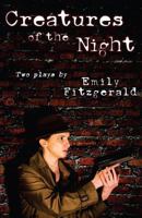 Creatures of the Night: A Play, by Emily Fitzgerald 1544129386 Book Cover