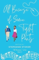 All Because of Some Tight Pants B0CHQXFRSF Book Cover