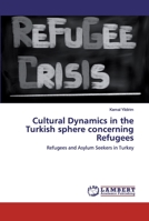 Cultural Dynamics in the Turkish sphere concerning Refugees: Refugees and Asylum Seekers in Turkey 6202556153 Book Cover