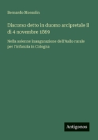 Discorso detto in duomo arcipretale il di 4 novembre 1869: Nella solenne inaugurazione dell'Asilo rurale per l'infanzia in Cologna (Italian Edition) 3563208417 Book Cover