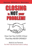 Closing Is NOT Your Problem! 1736480502 Book Cover