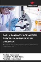 EARLY DIAGNOSIS OF AUTISM SPECTRUM DISORDERS IN CHILDREN: Results of the analysis of neuroprotein content and elemental composition of hair 6207623916 Book Cover