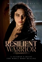 Resilient Warrior: A Veteran's Quest for Whole-Body Healing B0FXKTMRTZ Book Cover