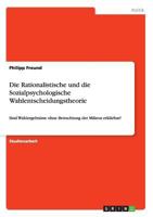 Die Rationalistische Und Die Sozialpsychologische Wahlentscheidungstheorie 3668125031 Book Cover