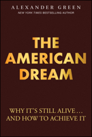 The American Dream: Why It's Still Alive... and How to Achieve It 1394361661 Book Cover
