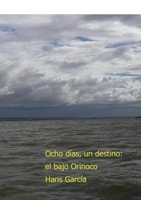 Ocho días, un destino: el bajo Orinoco 3753480525 Book Cover