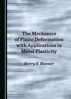 The Mechanics of Finite Deformation with Applications in Metal Plasticity 103640482X Book Cover