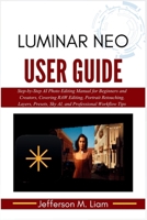Luminar Neo User Guide: Step-by-Step AI Photo Editing Manual for Beginners and Creators, Covering RAW Editing, Portrait Retouching, Layers, Presets, Sky AI, and Professional Workflow Tips B0GY9DMYRR Book Cover