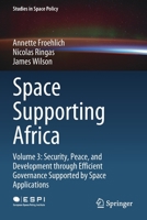 Space Supporting Africa: Volume 3: Security, Peace, and Development through Efficient Governance Supported by Space Applications 3030522628 Book Cover