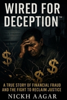 Wired for Deception™: A True Story of Financial Fraud and the Fight to Reclaim Justice B0FKBV4BXL Book Cover