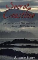 Secret Coastline: Journeys and Discoveries Along B.C.'s Shores 1551109026 Book Cover