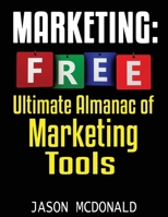 Marketing: Ultimate Almanac of Free Marketing Tools Apps Plugins Tutorials Videos Conferences Books Events Blogs News Sources and Every Other Resource ... Could Ever Need (2019 Updated Edition) 179054260X Book Cover