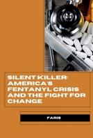 Silent Killer: America's Fentanyl Crisis and the Fight for Change 3384258231 Book Cover