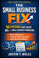 The Small Business Fix: 10 Systems That Solve 90% of Small Business Problems B0GHJDCLHV Book Cover