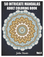 50 Intricate Mandalas: Adult Coloring Book with 50 Detailed Mandalas for Relaxation and Stress Relief (Volume 4) B08HGZK5Z3 Book Cover