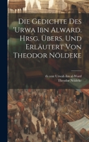 Die Gedichte des 'Urwa ibn Alward. Hrsg. übers. und erläutert von Theodor Nöldeke 102219254X Book Cover