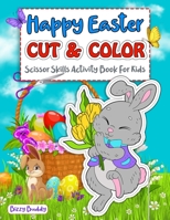 Happy Easter Cut & Color Scissor Skills Activity Book For Kids: Coloring Book & Scissor Practice For Children B08XSCRLTC Book Cover