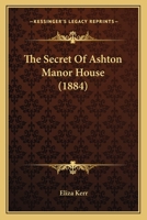 The Secret Of Ashton Manor House 1279401176 Book Cover