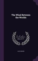 The Wind Between The Worlds 0548394156 Book Cover