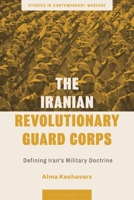 The Iranian Revolutionary Guard Corps: Defining Iran's Military Doctrine 1350255653 Book Cover