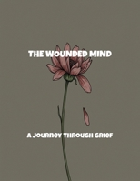 The Wounded Mind: A Journey Through Grief B0FRGF2KX5 Book Cover