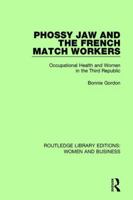Phossy Jaw and the French Match Workers: Occupational Health and Women in the Third Republic 1138280836 Book Cover