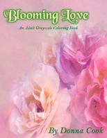 Blooming Love: An Adult Grayscale Coloring Book 1985069288 Book Cover