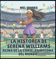 La historia de Serena Williams: Reina de la Corte, Campeona del Mundo (Biografía de Triunfadores Para Niños Serie 2) (Spanish Edition) B0H531DKBN Book Cover
