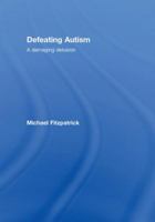 Defeating Autism: A Damaging Delusion 0415449812 Book Cover