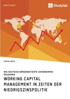 Working Capital Management in Zeiten der Niedrigszinspolitik. Wie deutsche b�rsennotierte Unternehmen reagieren 3960955715 Book Cover